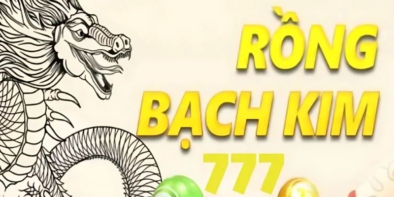 Rồng bạch kim 777 được cộng đồng lô đề tin tưởng sử dụng