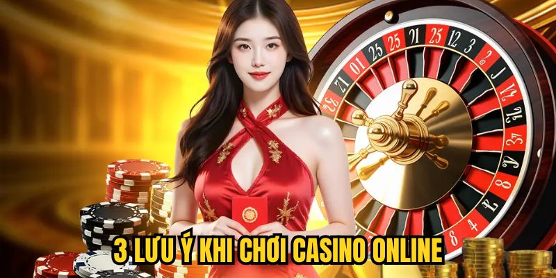 3 lưu ý khi chơi Casino online