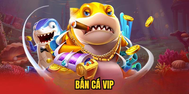 Bắn Cá VIP| Chơi Vui Hết Mình, Rinh Thưởng Khủng 2025