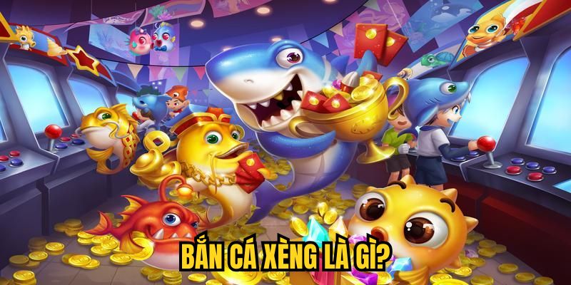 Bắn Cá Xèng là gì?