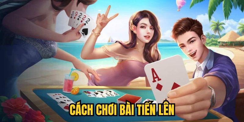 Cách Chơi Bài Tiến Lên Online Chuẩn Chỉ Cho Newbie 2025