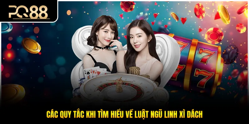 Các quy tắc khi tìm hiểu về luật ngũ linh xì dách