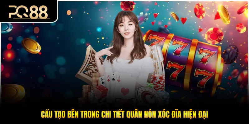 Cấu tạo bên trong chi tiết quân nón xóc đĩa hiện đại