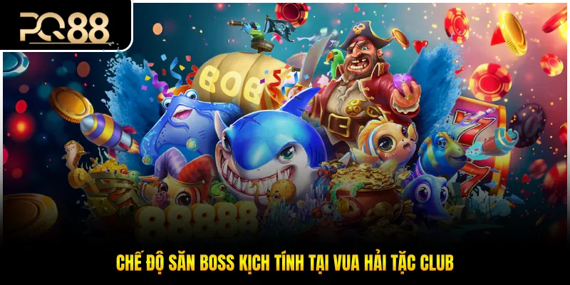 Chế độ săn boss kịch tính tại vua hải tặc Club