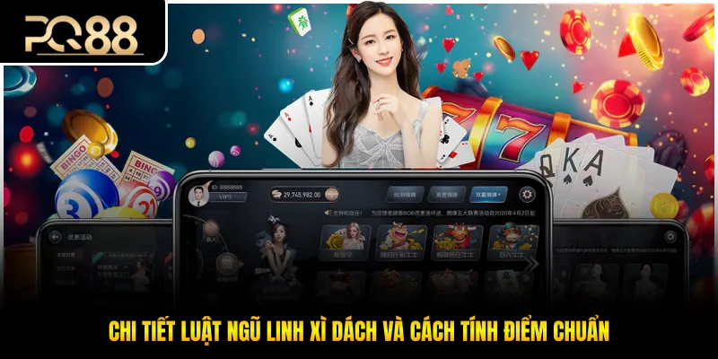 Chi tiết luật ngũ linh xì dách và cách tính điểm chuẩn