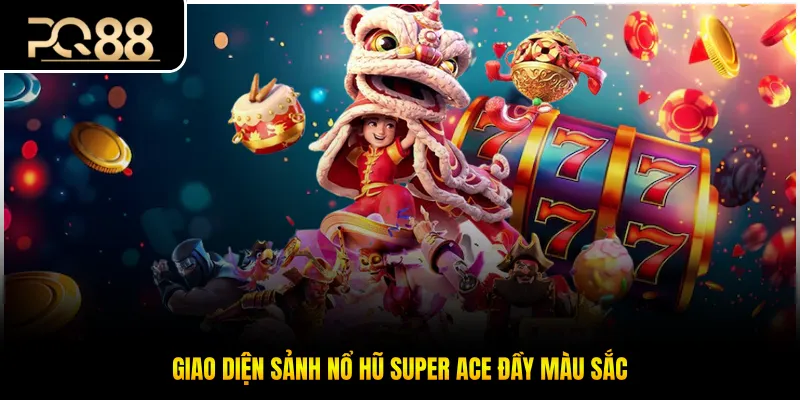 Giao diện sảnh nổ hũ super ace đầy màu sắc