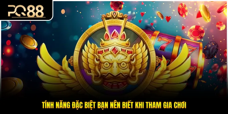 Tính năng đặc biệt bạn nên biết khi tham gia chơi