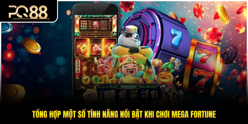 Tổng hợp một số tính năng nổi bật khi chơi Mega Fortune