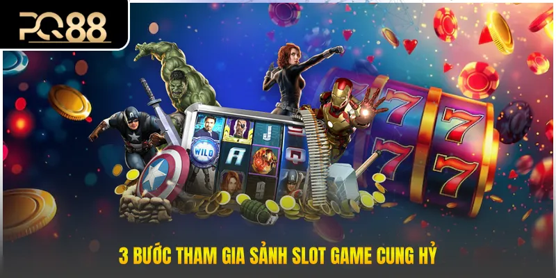 3 bước tham gia sảnh slot game cung hỷ 