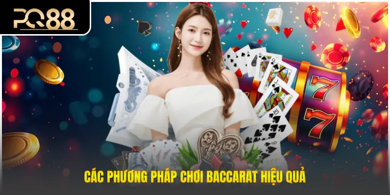 Các phương pháp chơi baccarat hiệu quả