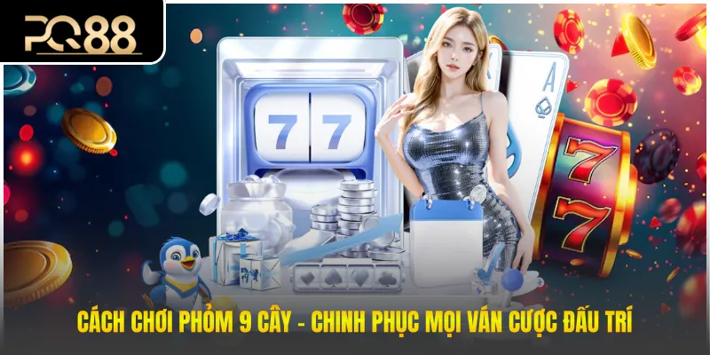 Cách chơi phỏm 9 cây
