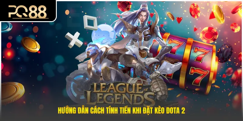 Hướng dẫn cách tính tiền khi đặt kèo Dota 2