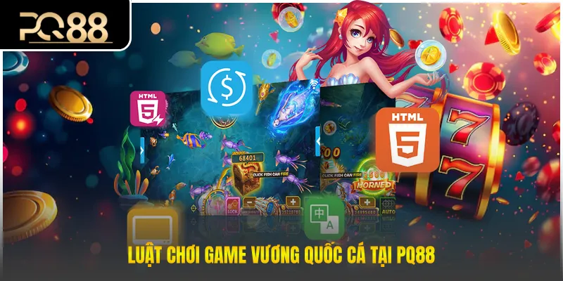 Luật chơi game vương quốc cá tại PQ88