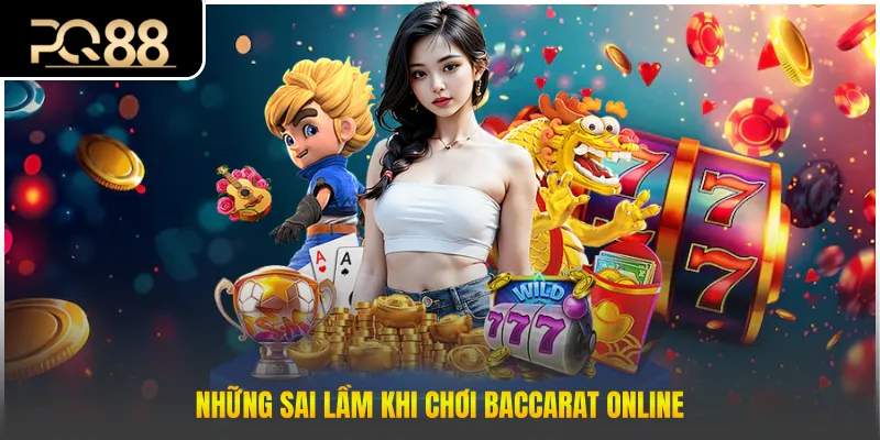 Những sai lầm khi chơi baccarat online