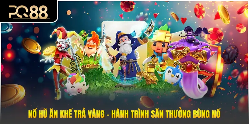 Nổ hũ ăn khế trả vàng