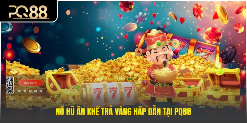 Nổ hũ ăn khế trả vàng hấp dẫn tại PQ88