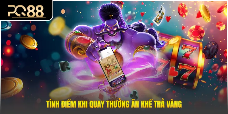 Tính điểm khi quay thưởng ăn khế trả vàng