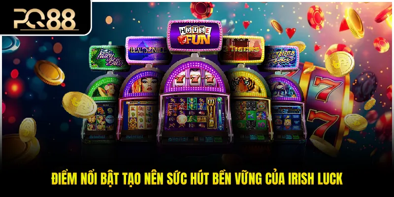 Điểm nổi bật tạo nên sức hút bền vững của Irish Luck