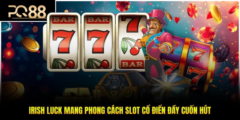 Irish Luck Mang Phong Cách Slot Cổ Điển Đầy Cuốn Hút