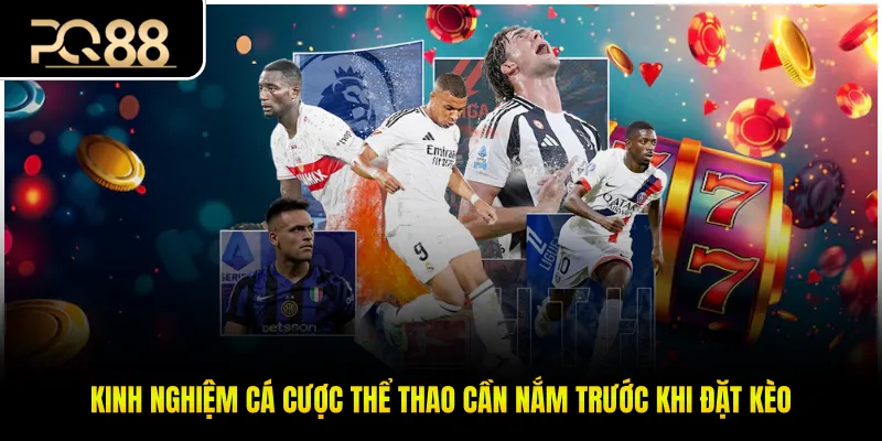 Kinh nghiệm cá cược thể thao cần nắm trước khi đặt kèo