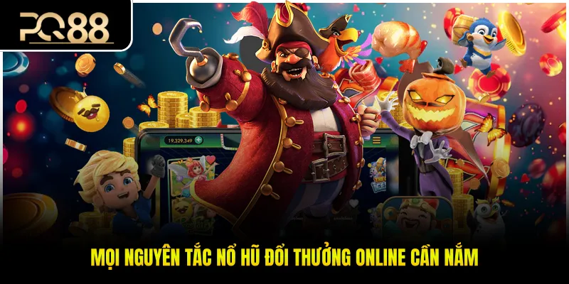 Mọi nguyên tắc nổ hũ đổi thưởng online cần nắm