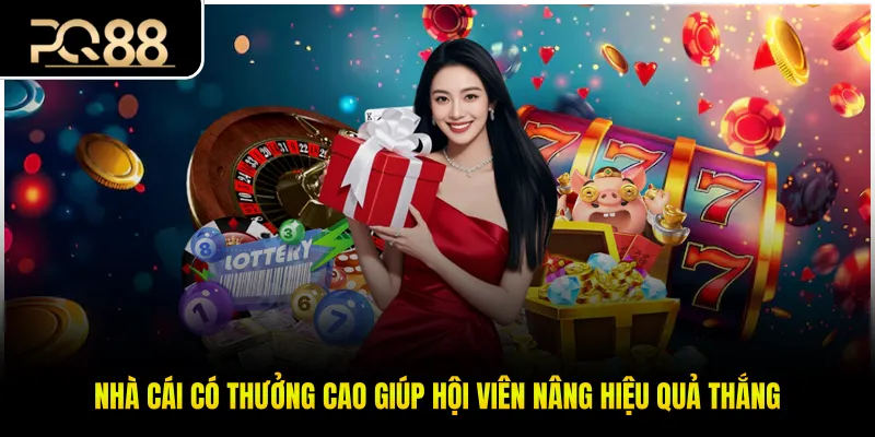 Nhà Cái Có Thưởng Cao Giúp Hội Viên Nâng Hiệu Quả Thắng