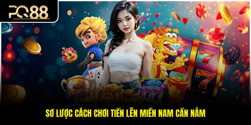 Sơ lược cách chơi tiến lên miền Nam cần nắm