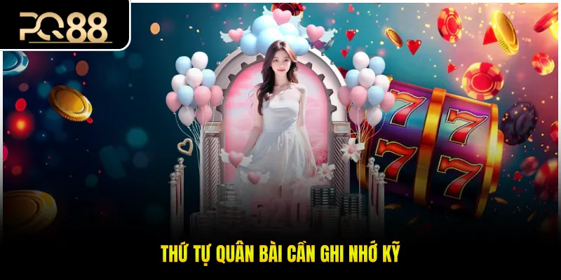 Thứ tự quân bài cần ghi nhớ kỹ