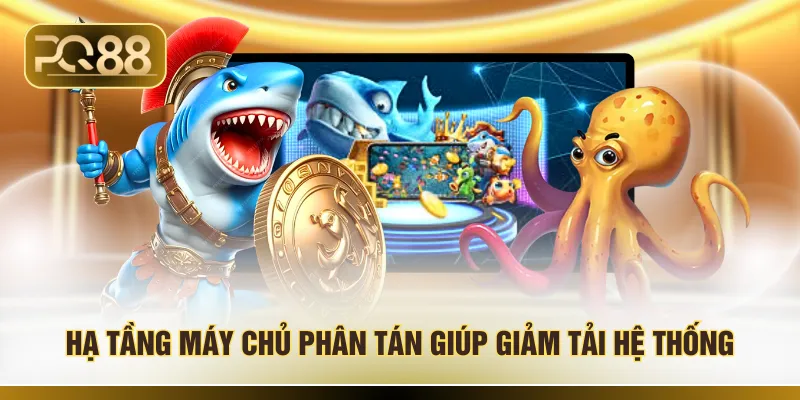 Hạ tầng máy chủ phân tán giúp giảm tải hệ thống