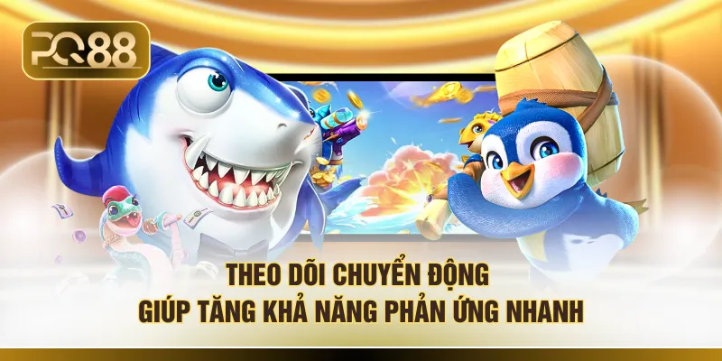 Theo dõi chuyển động giúp tăng khả năng phản ứng nhanh 