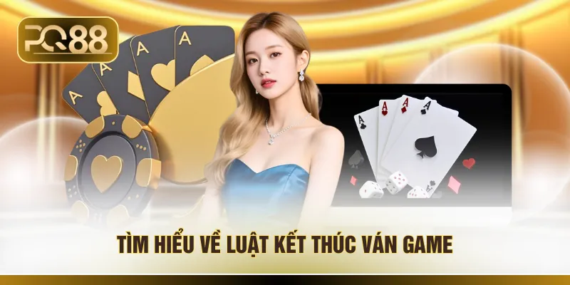 Tìm hiểu về luật kết thúc ván game