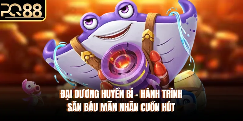 Đại Dương Huyền Bí - Hành Trình Săn Báu Mãn Nhãn Cuốn Hút