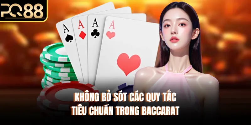 Không bỏ sót các quy tắc tiêu chuẩn trong Baccarat