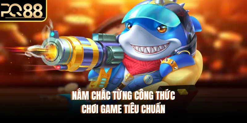 Nắm chắc từng công thức chơi game tiêu chuẩn