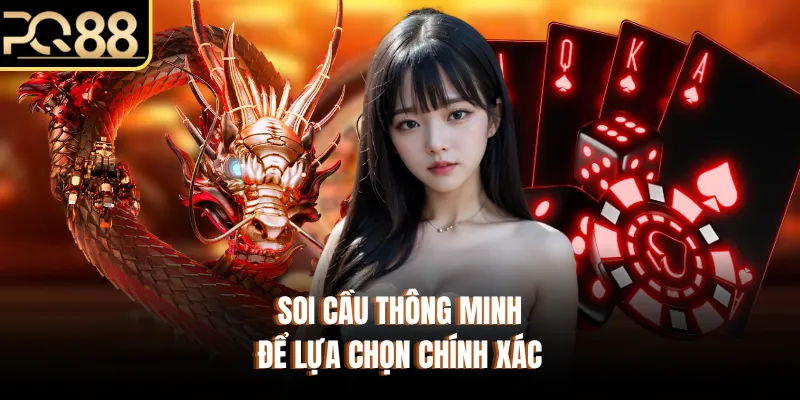 Soi cầu thông minh để lựa chọn chính xác