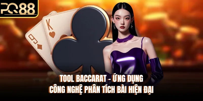 Tool Baccarat - Ứng Dụng Công Nghệ Phân Tích Bài Hiện Đại