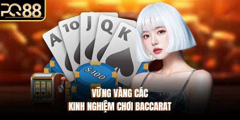 Vững vàng các kinh nghiệm chơi Baccarat
