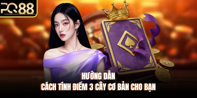 Hướng dẫn cách tính điểm 3 cây cơ bản cho bạn