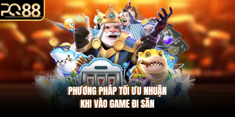Phương pháp tối ưu nhuận khi vào game đi săn