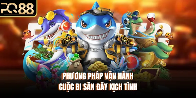 Phương pháp vận hành cuộc đi săn đầy kịch tính