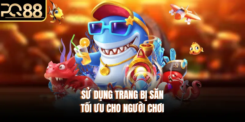 Sử dụng trang bị săn tối ưu cho người chơi