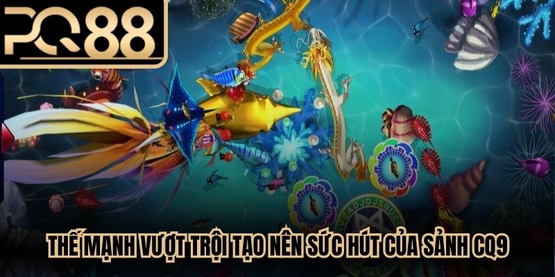 Thế mạnh vượt trội tạo nên sức hút của sảnh CQ9