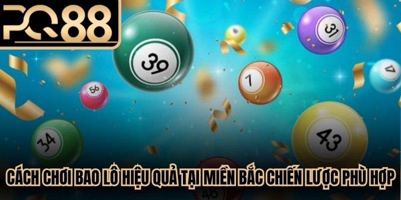 Cách chơi bao lô hiệu quả tại miền Bắc chiến lược phù hợp