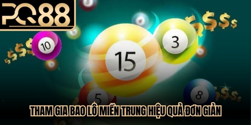 Tham gia bao lô miền Trung hiệu quả đơn giản, dễ nắm bắt