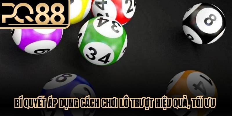 Bí quyết áp dụng cách chơi lô trượt hiệu quả, tối ưu lợi nhuận