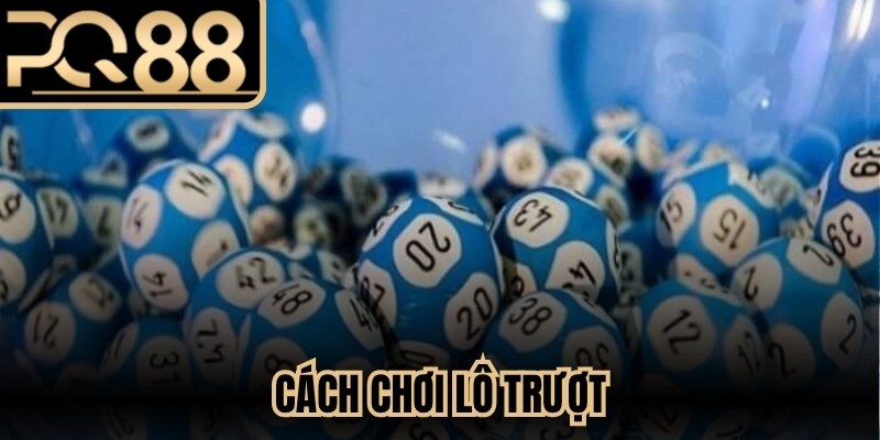 Cách Chơi Lô Trượt