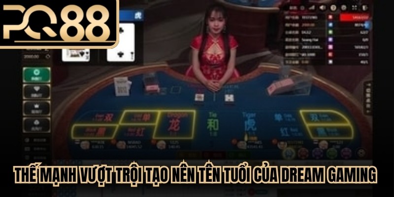 Thế mạnh vượt trội tạo nên tên tuổi của Dream Gaming trên thị trường cá cược