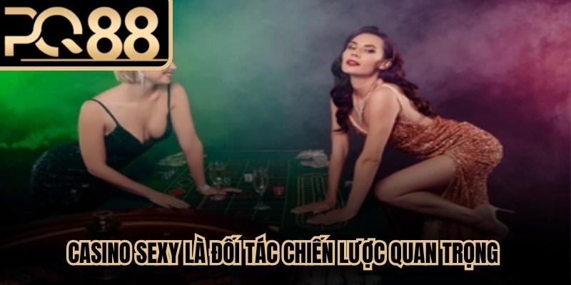 Casino Sexy là đối tác chiến lược quan trọng của nhiều thương hiệu giải trí 