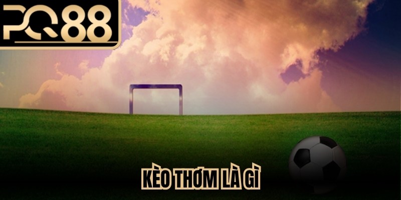 Kèo Thơm Là Gì