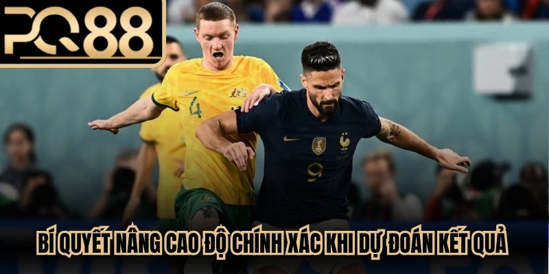 Bí quyết nâng cao độ chính xác khi dự đoán kết quả trận đấu bóng